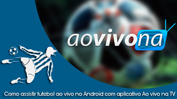 Download Ao vivo na Tv v3.2 APK – Tv Online, Futebol ao vivo e muito mais (Atualizado 2018)